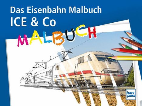 „Das Eisenbahn Malbuch ICE & Co MALBUCH“. Ein ICE-Zug, teilweise gezeichnet, mit Buntstiften am Rand.