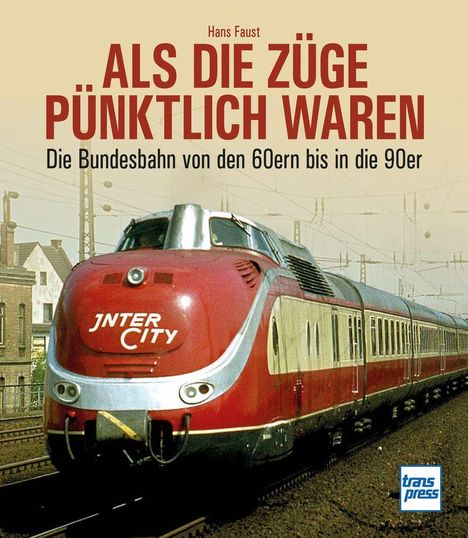 Titel: "Als die Züge pünktlich waren". Ein roter Intercity-Zug auf Gleisen. Links unten das "transpress"-Logo.