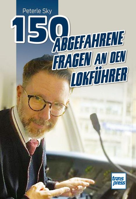 Text: "Peterle Sky 150 abgefahrene Fragen an den Lokführer." Ein Mann mit Brille, Bart, in einer Lokomotive. Logo: "transpress".