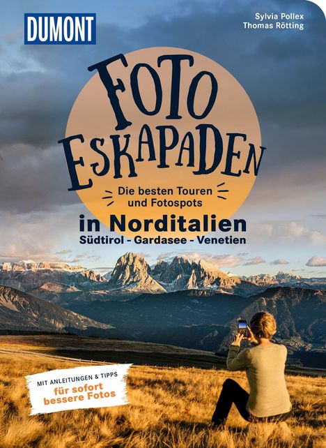 "Foto Eskapaden: Norditalien, Südtirol, Gardasee, Venetien. Anleitung für bessere Fotos. Frau fotografiert Berglandschaft."