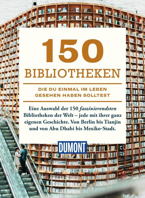 Text im Vordergrund: "150 BIBLIOTHEKEN, DIE DU EINMAL IM LEBEN GESEHEN HABEN SOLLTEST." Hintergrund: Bibliotheksinterieur, Personen auf einer Rolltreppe.