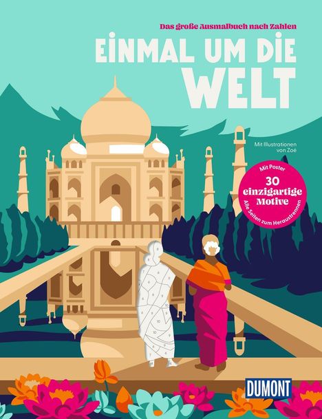 Text: "Das große Ausmalbuch nach Zahlen", "EINMAL UM DIE WELT", "Mit Poster, 30 einzigartige Motive". Illustration: Taj Mahal, Menschen, Blumen, Berge im Hintergrund.