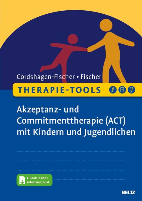 Tanja Cordshagen-Fischer: Therapie-Tools - Akzeptanz- und Commitmenttherapie (ACT) mit Kindern und Jugendlichen, 1 Buch und 1 Diverse