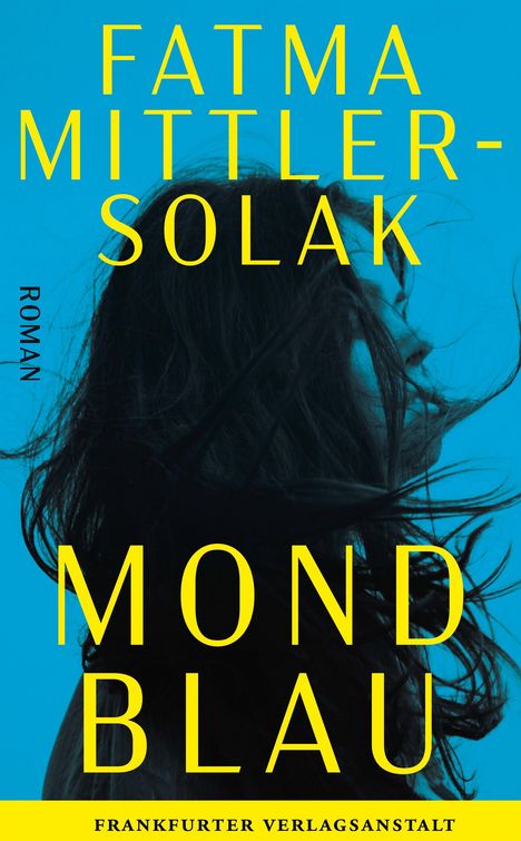 Text: "FATMA MITTLER-SOLAK", "ROMAN", "MOND BLAU", "FRANKFURTER VERLAGSANSTALT". 

Eine Frau mit wehendem Haar auf blauem Hintergrund.