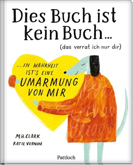 Text: "Dies Buch ist kein Buch... (das verrat ich nur dir) ...IN WAHRHEIT IST’S EINE UMARMUNG VON MIR." Illustration: Hund umarmt ein Herz.