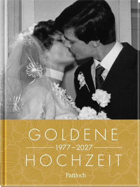 GOLDENE HOCHZEIT 1977–2027 Pattloch. Ein Paar in Hochzeitskleidung küsst sich.