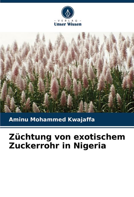 Aminu Mohammed Kwajaffa: Züchtung von exotischem Zuckerrohr in Nigeria, Buch