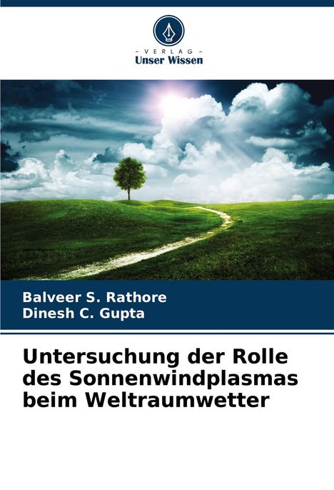 Balveer S. Rathore: Untersuchung der Rolle des Sonnenwindplasmas beim Weltraumwetter, Buch