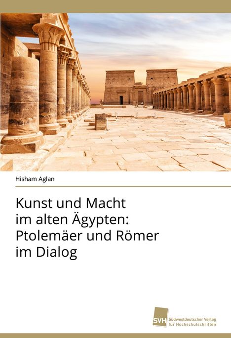 Hisham Aglan: Kunst und Macht im alten Ägypten: Ptolemäer und Römer im Dialog, Buch