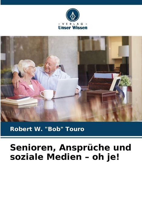 Robert W. "Bob" Touro: Senioren, Ansprüche und soziale Medien - oh je!, Buch