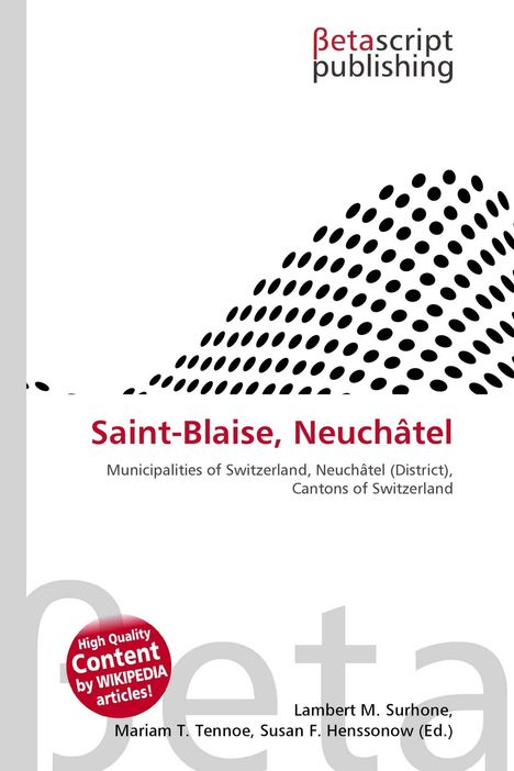 "Saint-Blaise, Neuchâtel. Municipalities of Switzerland, Neuchâtel (District), Cantons of Switzerland. Betascript Publishing Logo."