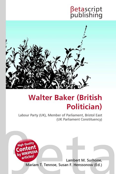 Text oben: "Betascript Publishing". Titel: "Walter Baker (British Politician)". Hintergrund: Silhouette von Pflanzen vor blauem Himmel.