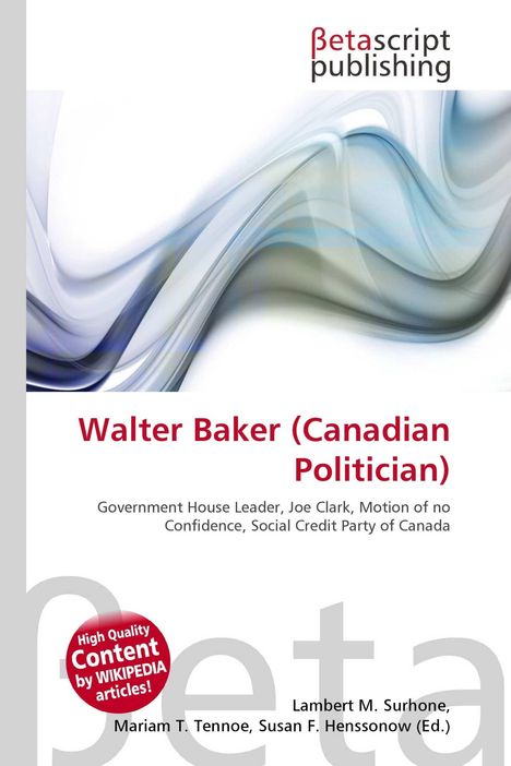 Titel: Walter Baker (Canadian Politician). Verlag: Betascript. Hintergrund: Abstrakte Wellen in Blau- und Grautönen.