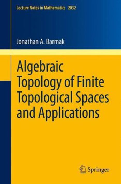 Jonathan A. Barmak: Algebraic Topology of Finite Topological Spaces and Applications, Buch