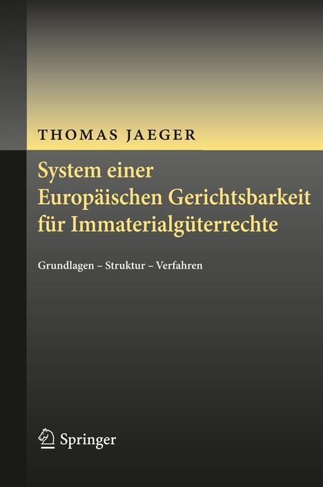 Thomas Jaeger: System einer Europäischen Gerichtsbarkeit für Immaterialgüterrechte, Buch