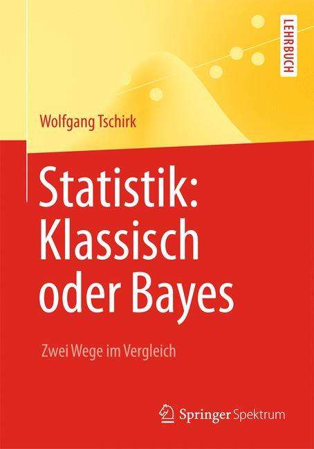Wolfgang Tschirk: Statistik: Klassisch oder Bayes, Buch