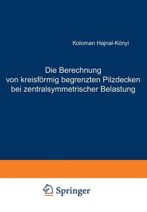 K. Hajnal-Kaonyi: Die Berechnung von kreisförmig begrenzten Pilzdecken bei zentralsymmetrischer Belastung, Buch