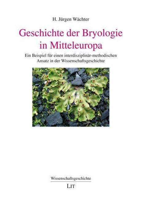 H. Jürgen Wächter: Wächter, H: Geschichte der Bryologie in Mitteleuropa, Buch