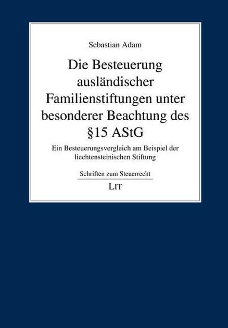 Sebastian Adam: Die Besteuerung ausländischer Familienstiftungen unter besonderer Beachtung des § 15 AStG, Buch