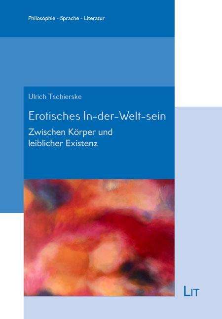 Ulrich Tschierske: Tschierske, U: Erotisches In-der-Welt-sein, Buch