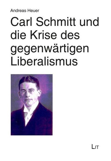 Andreas Heuer: Carl Schmitt und die Krise des gegenwärtigen Liberalismus, Buch