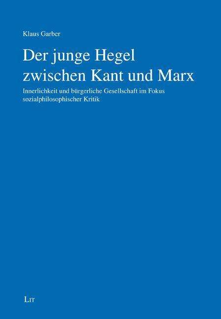Klaus Garber: Garber, K: junge Hegel zwischen Kant und Marx, Buch