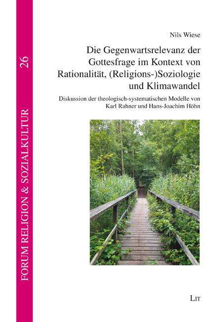 Nils Wiese: Die Gegenwartsrelevanz der Gottesfrage im Kontext von Rationalität, (Religions-)Soziologie und Klimawandel, Buch