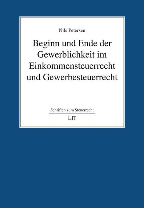 Nils Petersen: Beginn und Ende der Gewerblichkeit im Einkommensteuerrecht und Gewerbesteuerrecht, Buch