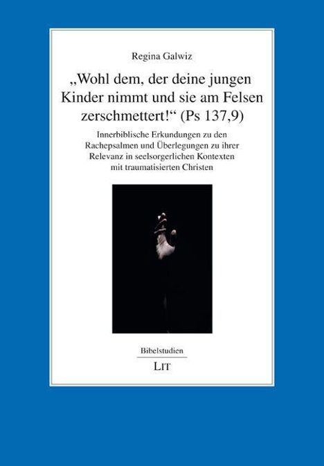Regina Galwiz: "Wohl dem, der deine jungen Kinder nimmt und sie am Felsen zerschmettert!" (Ps 137,9), Buch