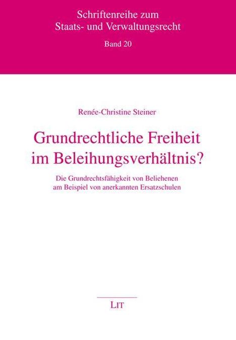 „Grundrechtliche Freiheit im Beleihungsverhältnis?“ Buch von Renée-Christine Steiner, Schriftenreihe Staats- und Verwaltungsrecht.