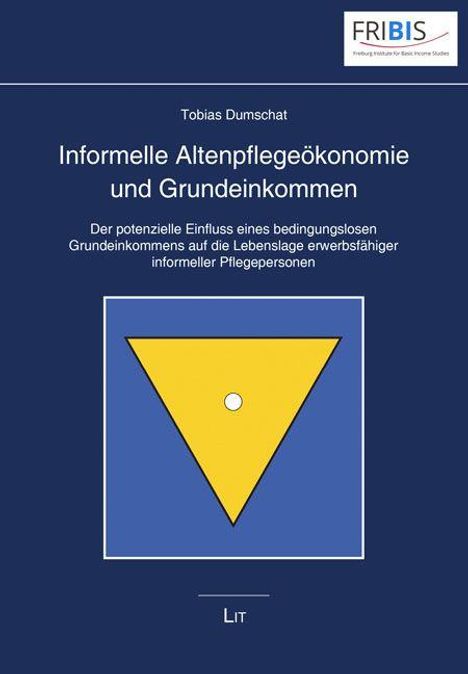 „Informelle Altenpflegeökonomie und Grundeinkommen“ von Tobias Dumschat. Gelbes Dreieck mit Punkt auf blauem Hintergrund.