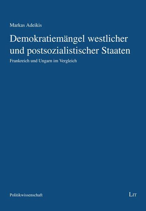 Buchtitel: "Demokratiemängel westlicher und postsozialistischer Staaten". Autor: Markas Adeikis. Thema: Politikwissenschaft.