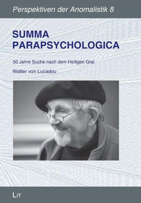 Buchtitel: "SUMMA PARAPSYCHOLOGICA". Untertitel: "50 Jahre Suche nach dem Heiligen Gral, Walter von Lucadou". Fotografie eines lächelnden älteren Mannes mit Brille und Mütze.
