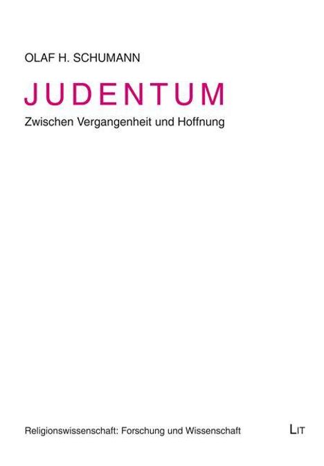 Titel: Judentum. Autor: Olaf H. Schumann. Untertitel: Zwischen Vergangenheit und Hoffnung. Verlag: LIT.