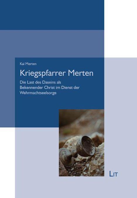Text: "Kai Merten. Kriegspfarrer Merten. Die Last des Daseins als Bekennender Christ im Dienst der Wehrmachtseelsorge." Unten ein Kelch.