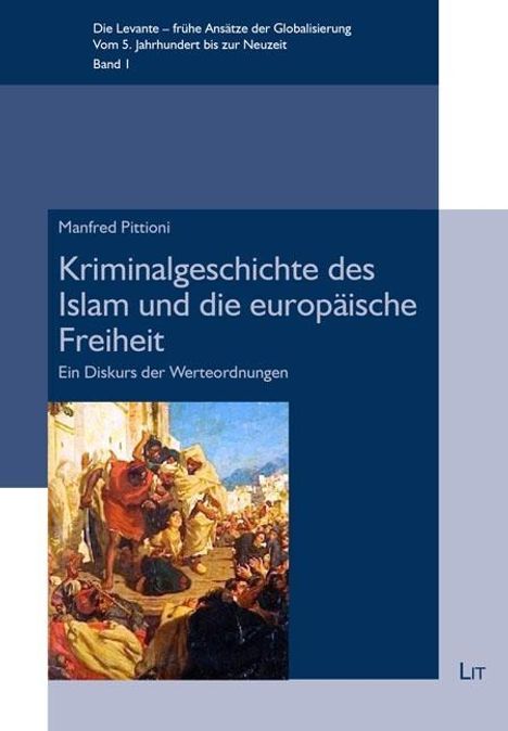 Manfred Pittioni: Kriminalgeschichte des Islam und die europäische Freiheit, Buch