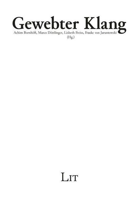 Gewebter Klang. Achim Bornhöft, Marco Döttlinger, Lisbeth Freiss, Frauke von Jaruntowski (Hg.). Unten: LIT.