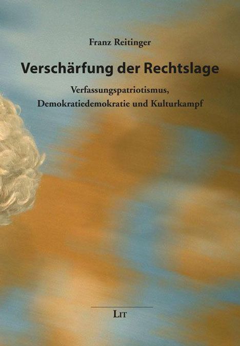 "Franz Reitinger: Verschärfung der Rechtslage. Verfassungspatriotismus, Demokratiedemokratie und Kulturkampf. Lit." Links am Rand erscheint ein Teil eines Gemäldes mit verschwommenen Farben in Blau und Orange.