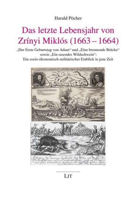 Harald Pöcher: Das letzte Lebensjahr von Zrínyi Miklós (1663–1664), ein sozio-ökonomisch-militärischer Einblick. Enthält Illustrationen.