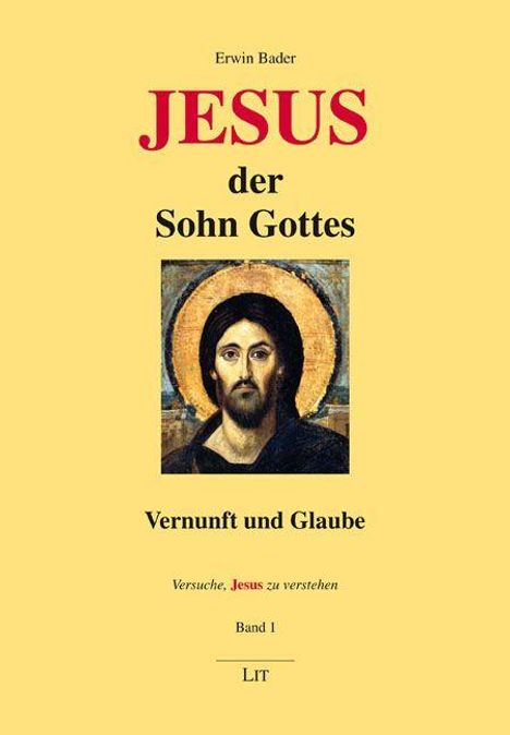 Erwin Bader: JESUS der Sohn Gottes. Vernunft und Glaube. Illustration von Jesus mit Heiligenschein. Band 1, LIT Verlag.