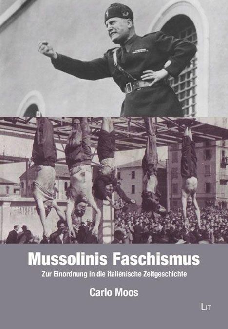 "Mussolinis Faschismus: Zur Einordnung in die italienische Zeitgeschichte. Carlo Moos." Oben: Mussolini, unten: hängende Personen.