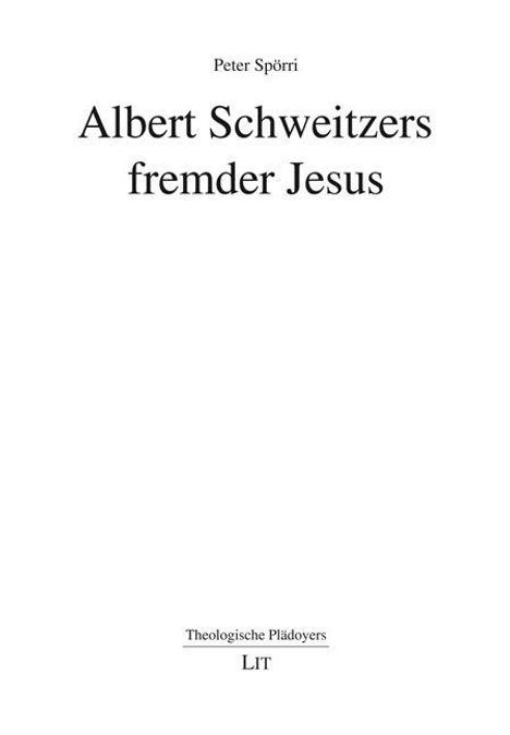 "Albert Schweitzers fremder Jesus" von Peter Spörri. Unten: "Theologische Plädoyers" und "LIT". Schlichtes, zentriertes Design.
