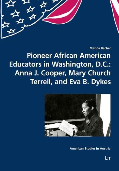 Marina Bacher: Pioneer African American Educators in Washington, D.C.: Anna J. Cooper, Mary Church Terrell, and Eva B. Dykes, Buch