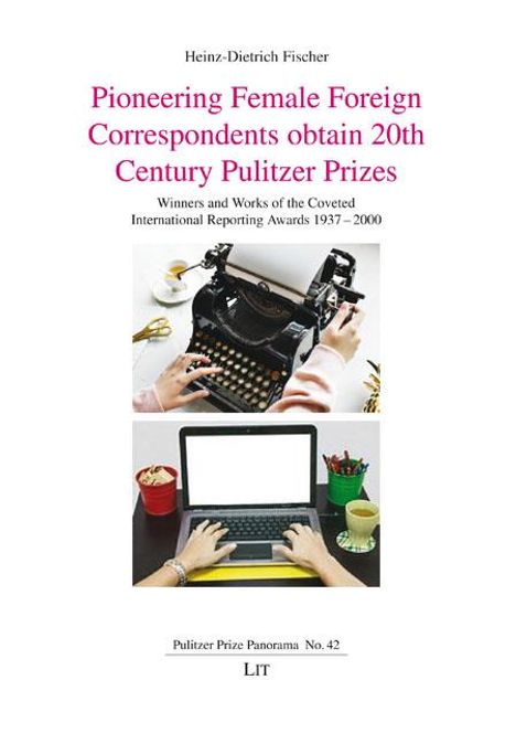 Heinz-Dietrich Fischer: Pioneering Female Foreign Correspondents obtain 20th Century Pulitzer Prizes, Buch