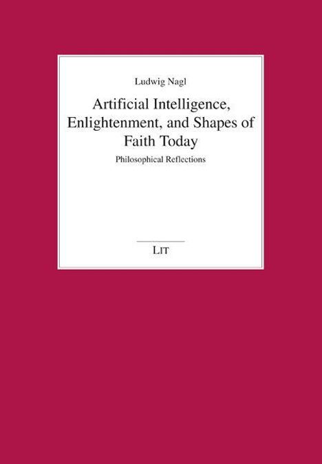 Ludwig Nagl: Artificial Intelligence, Enlightenment, and Shapes of Faith Today. Philosophical Reflections. Roter Hintergrund.
