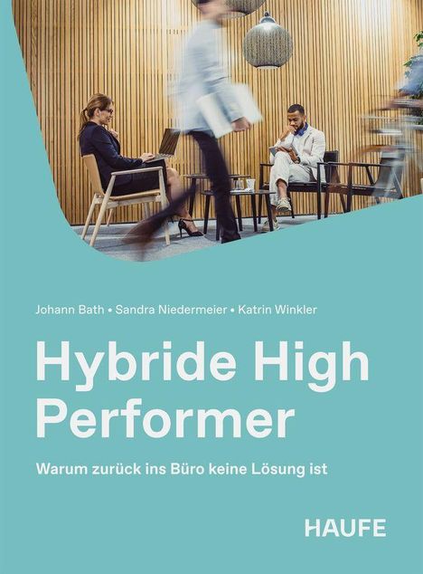 "Hybride High Performer. Warum zurück ins Büro keine Lösung ist." Menschen in einem modern eingerichteten Raum.