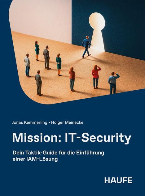 "Mission: IT-Security" von Jonas Kemmerling, Holger Meinecke. "Dein Taktik-Guide für die Einführung einer IAM-Lösung". Oben sehen Figuren durch ein Schlüsselloch.