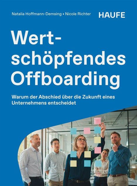 "Wertschöpfendes Offboarding. Warum der Abschied über die Zukunft eines Unternehmens entscheidet." Menschen mit Haftnotizen.