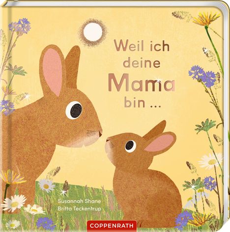 Der Text lautet "Weil ich deine Mama bin ...". Zwei braune Hasen, ein großer und ein kleiner, schauen sich an, umgeben von Blumen.
