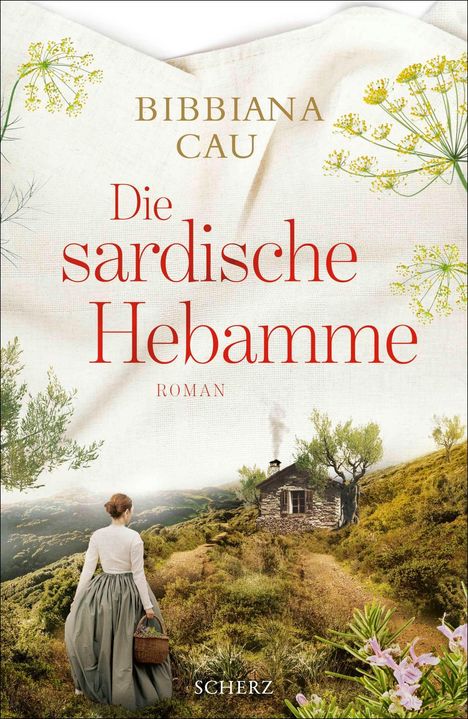 Text: „Bibiana Cau, Die sardische Hebamme, Roman, Scherz.“ Frau in historischer Kleidung mit Korb auf einem Pfad, Hütte.